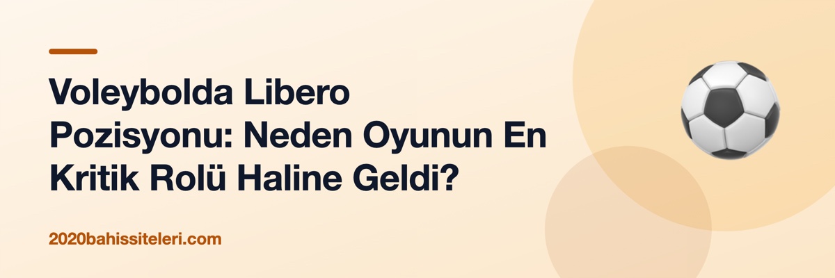 Voleybolda Libero Pozisyonu: Neden Oyunun En Kritik Rolü Haline Geldi?